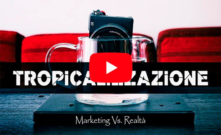 VIDEO: Tropicalizzazione: marketing Vs. realtà