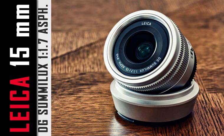 Leica 15 mm f/1.7: qualità con pochi compromessi (recensione)