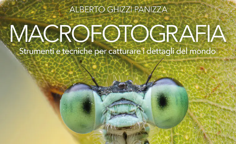 MACROFOTOGRAFIA: lo stato dell’arte nel manuale di Alberto Ghizzi Panizza